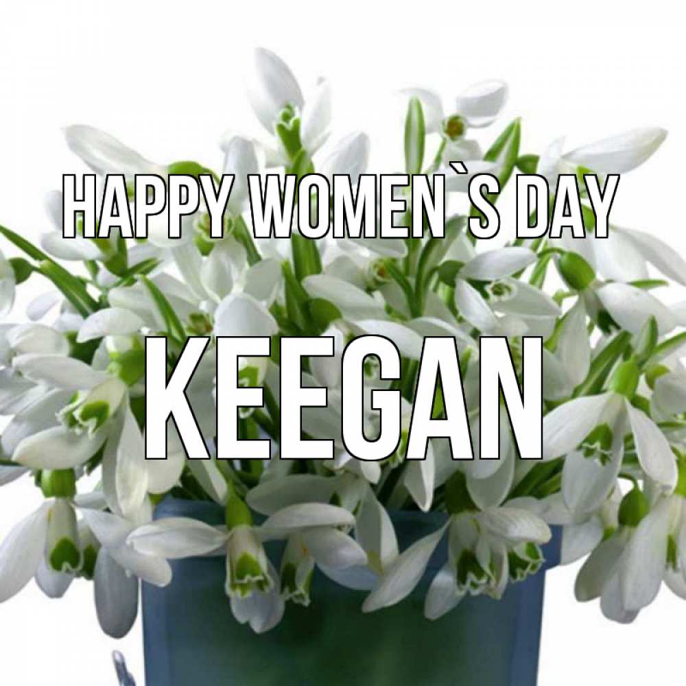 Greetings card с именем, Keegan happy women`s day цветы к международному женскому дню Greetings with text for free download 
